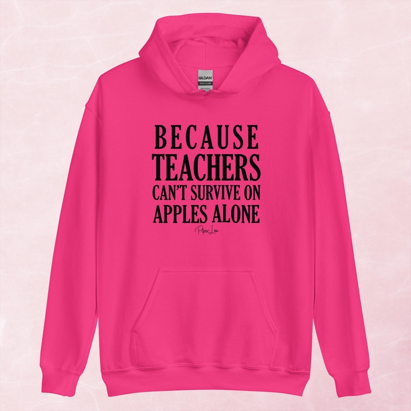 Because Teachers Cant Survive On Apples Alone Graphic Hoodie