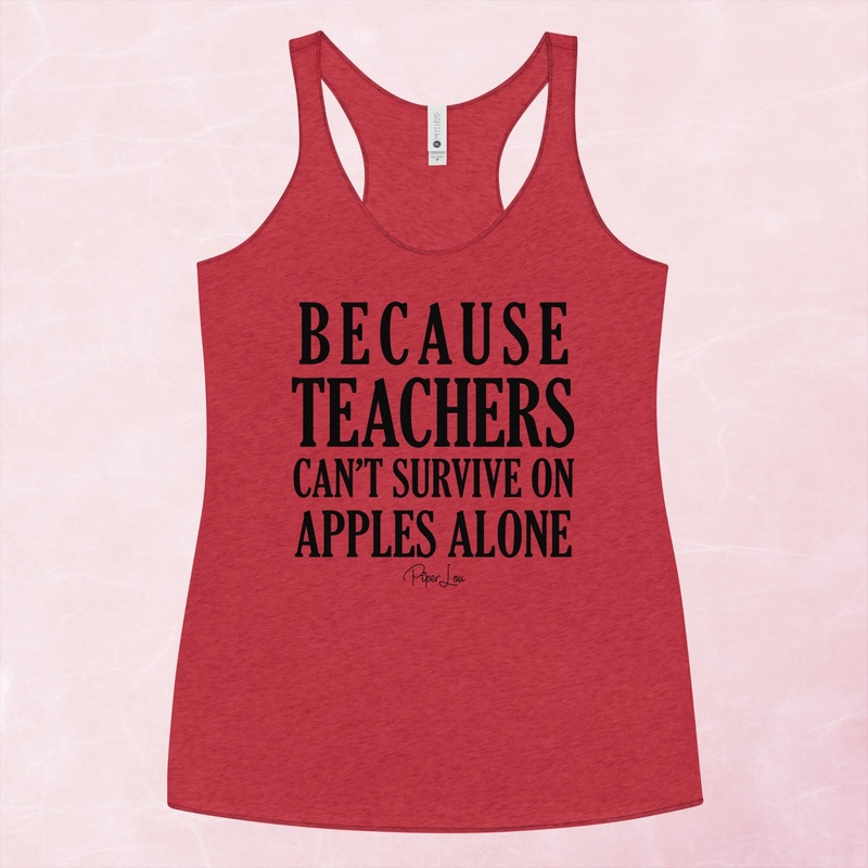 Because Teachers Cant Survive On Apples Alone Graphic Tank Top