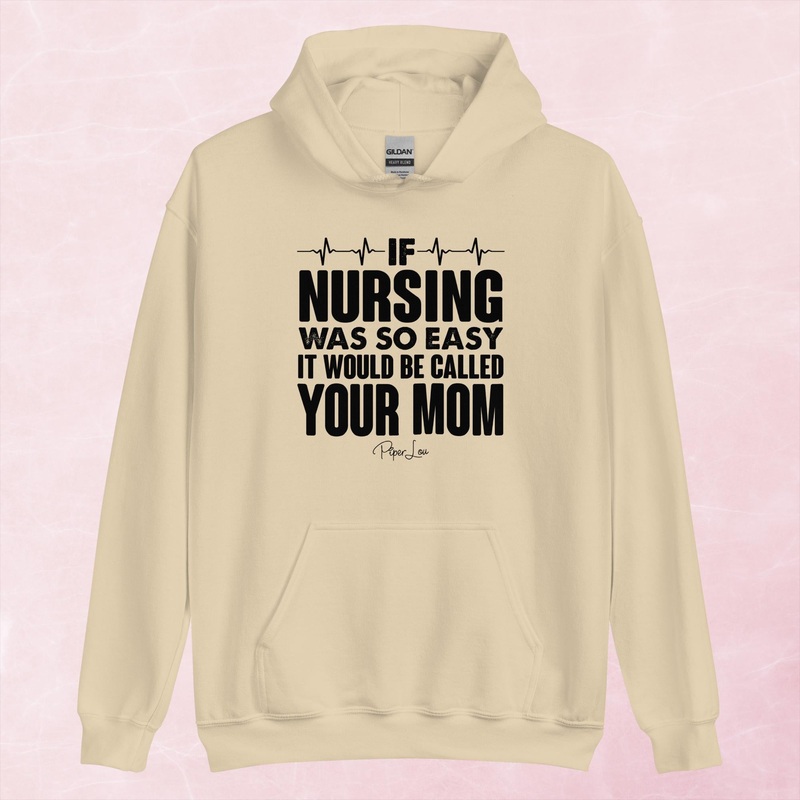 If Nursing Was Easy It’d Be Called Your Mom Graphic Hoodie