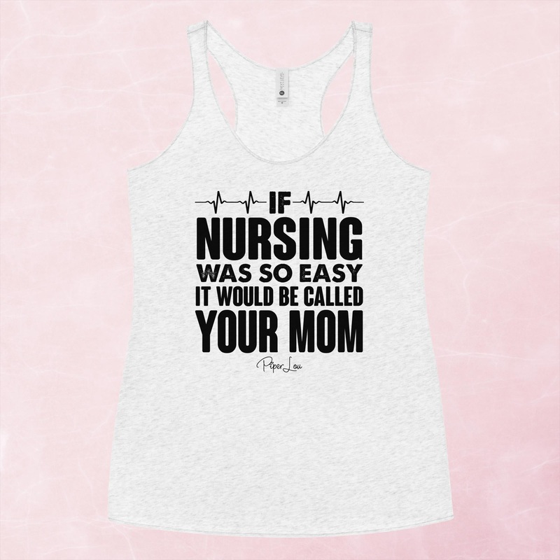 If Nursing Was Easy It’d Be Called Your Mom Graphic Tank Top