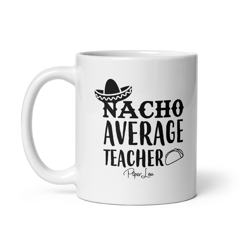 Nacho Average Teacher Ceramic Coffee Mug