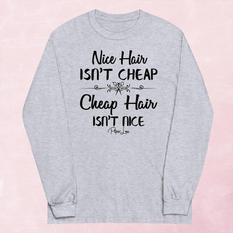 Nice Hair Isn’t Cheap Graphic Long Sleeve Tee