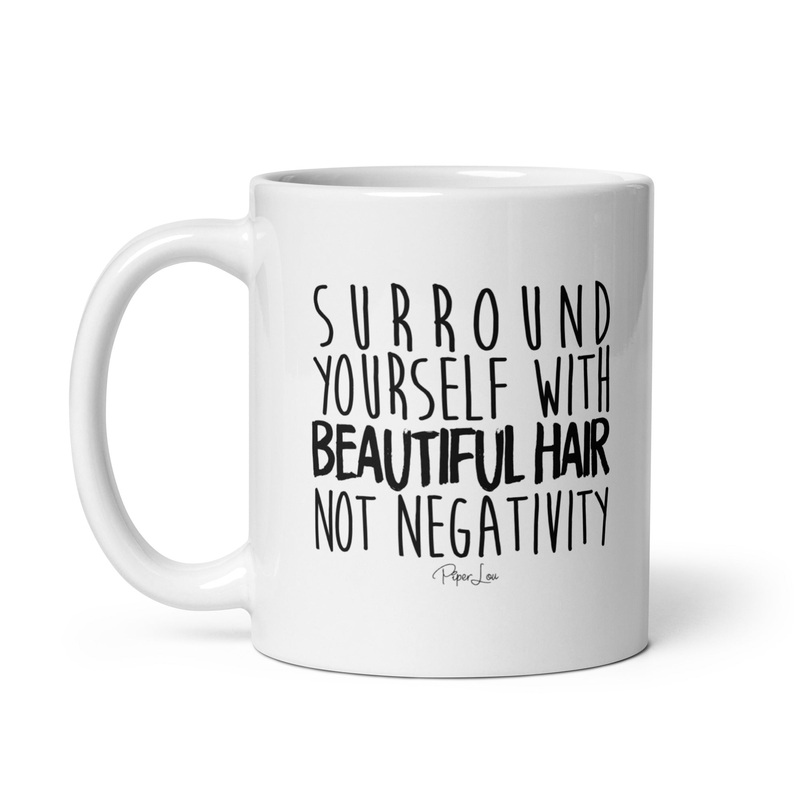 Surround Yourself With Beautiful Hair Ceramic Coffee Mug
