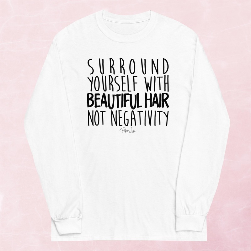 Surround Yourself With Beautiful Hair Graphic Long Sleeve Tee