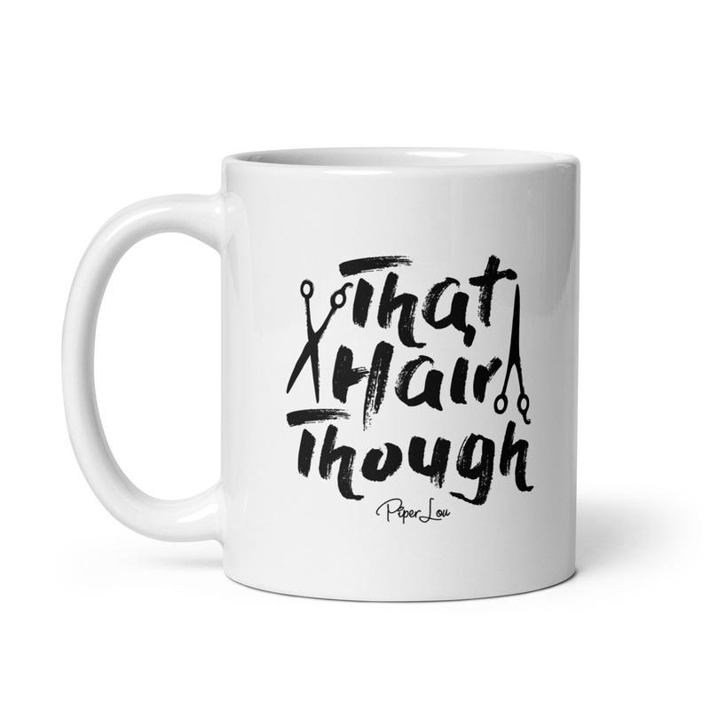 That Hair Though Ceramic Coffee Mug