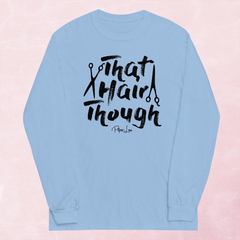 That Hair Though Graphic Long Sleeve Tee
