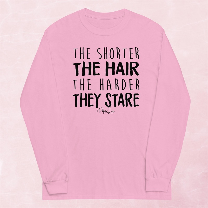 The Shorter The Hair The Harder They Stare Graphic Long Sleeve Tee