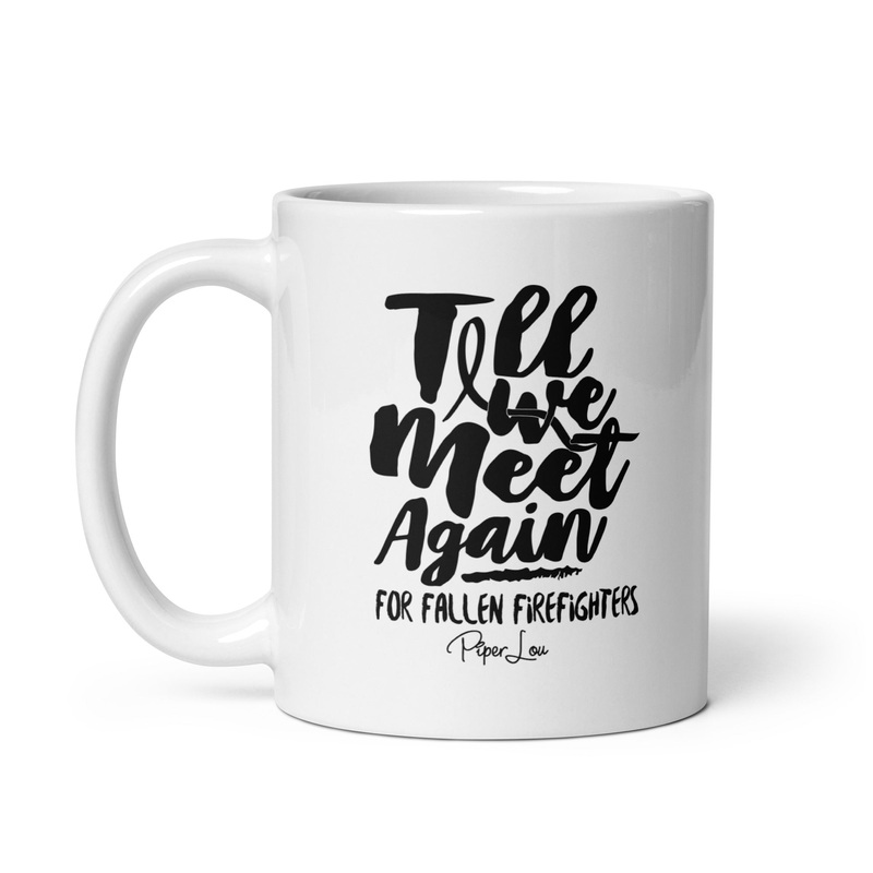 Till We Meet Again Firefighters Ceramic Coffee Mug