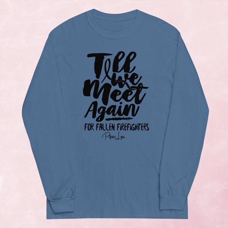 Till We Meet Again Firefighters Graphic Long Sleeve Tee
