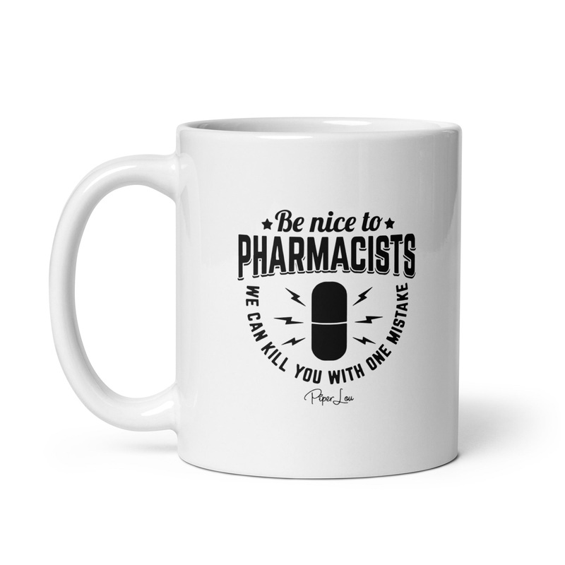 Be Nice To Pharmacists Ceramic Coffee Mug