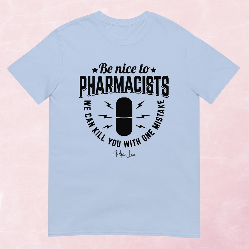 Be Nice To Pharmacists Graphic Tee