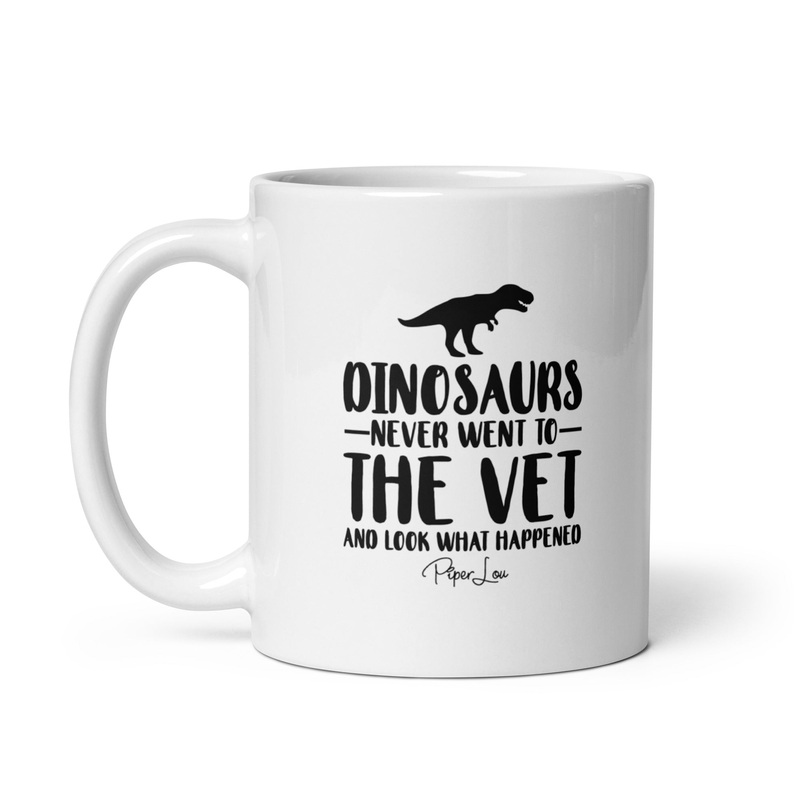 Dinosaurs Never Went To The Vet Ceramic Coffee Mug