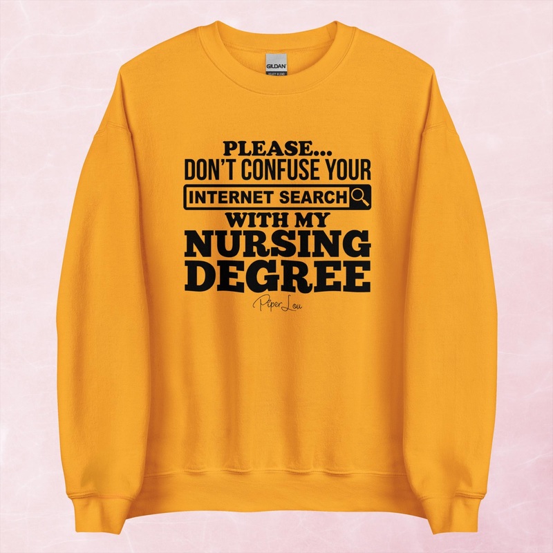 Don’t Confuse Your Internet Search With My Nursing Degree Graphic Crewneck Sweatshirt
