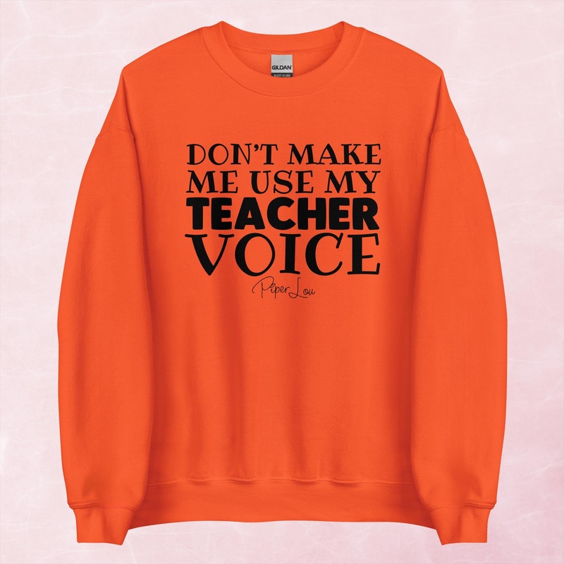 Don’t Make Me Use My Teacher Voice Graphic Crewneck Sweatshirt