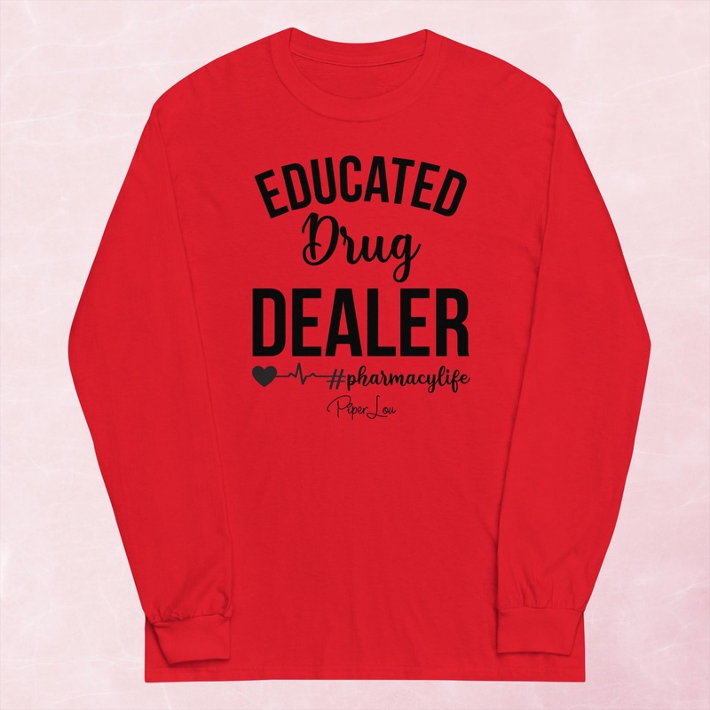 Educated Drug Dealer Pharmacy Life Graphic Long Sleeve Tee