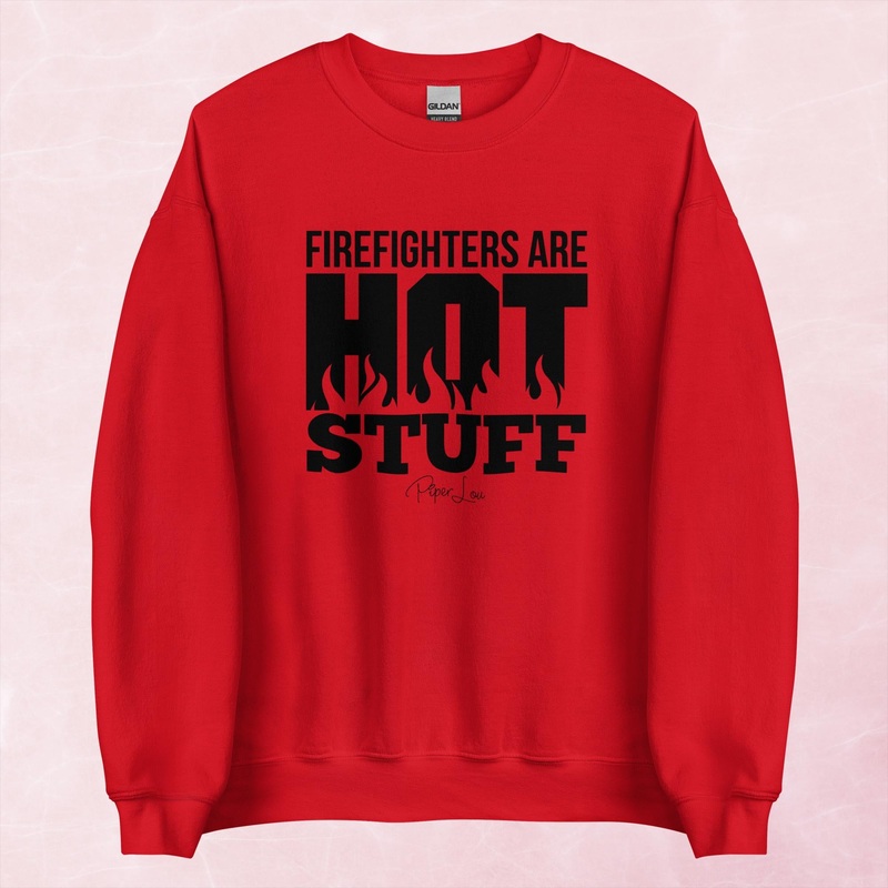 Firefighter Are Hot Stuff Graphic Crewneck Sweatshirt