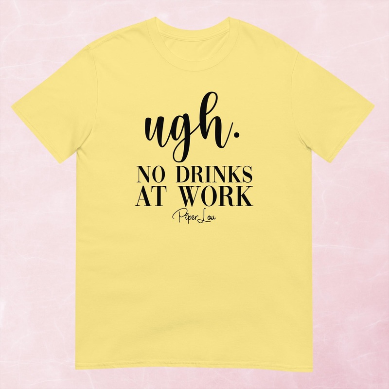 Ugh No Drinks At Work Graphic Tee