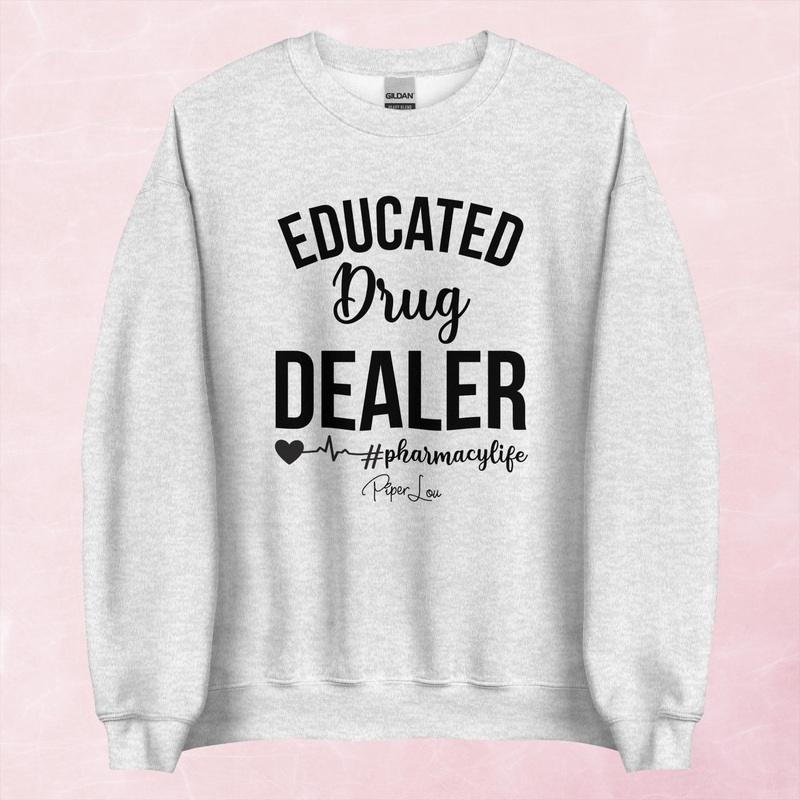Educated Drug Dealer Pharmacy Life Graphic Crewneck Sweatshirt
