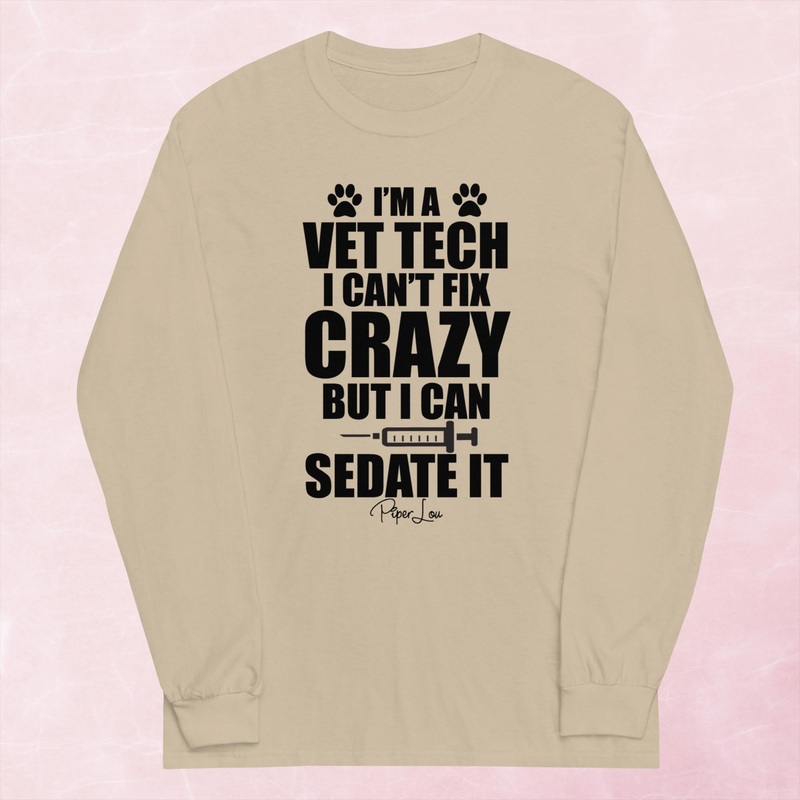 I Can’t Fix Crazy But I Can Sedate It Vet Tech Graphic Long Sleeve Tee