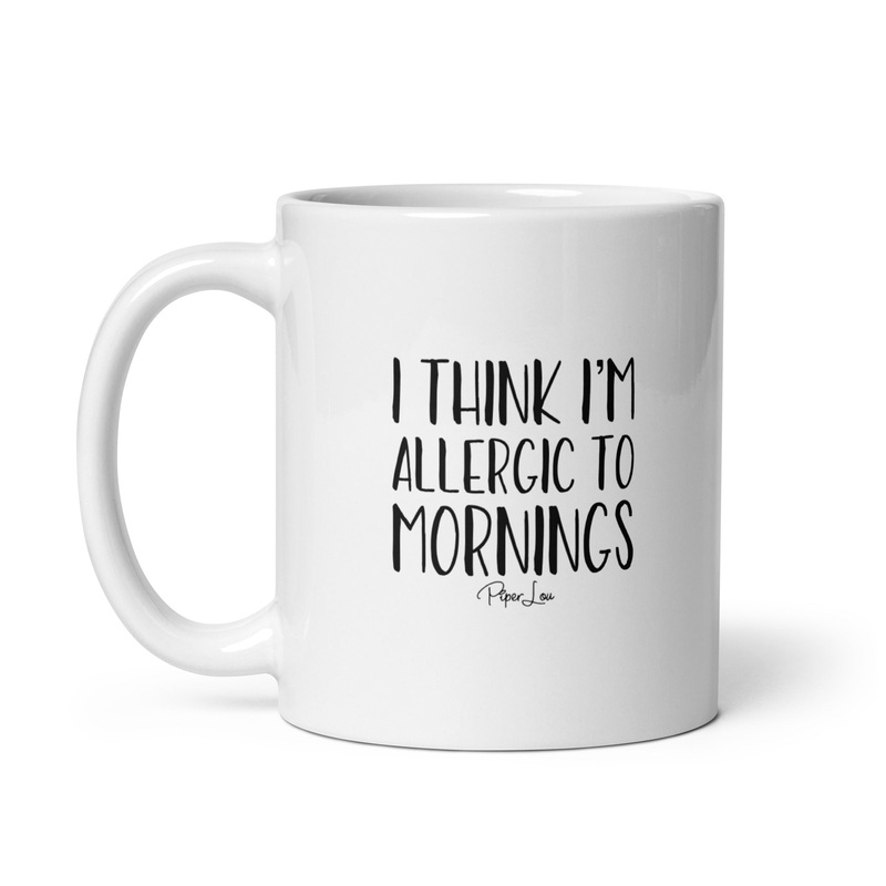 I Think Im Allergic To Mornings Ceramic Coffee Mug