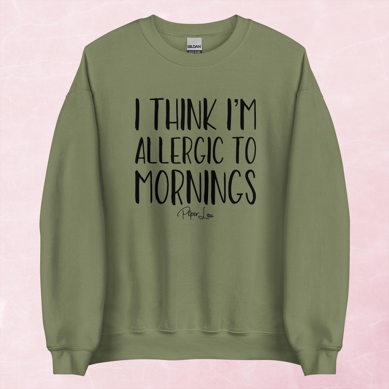 I Think Im Allergic To Mornings Graphic Crewneck Sweatshirt