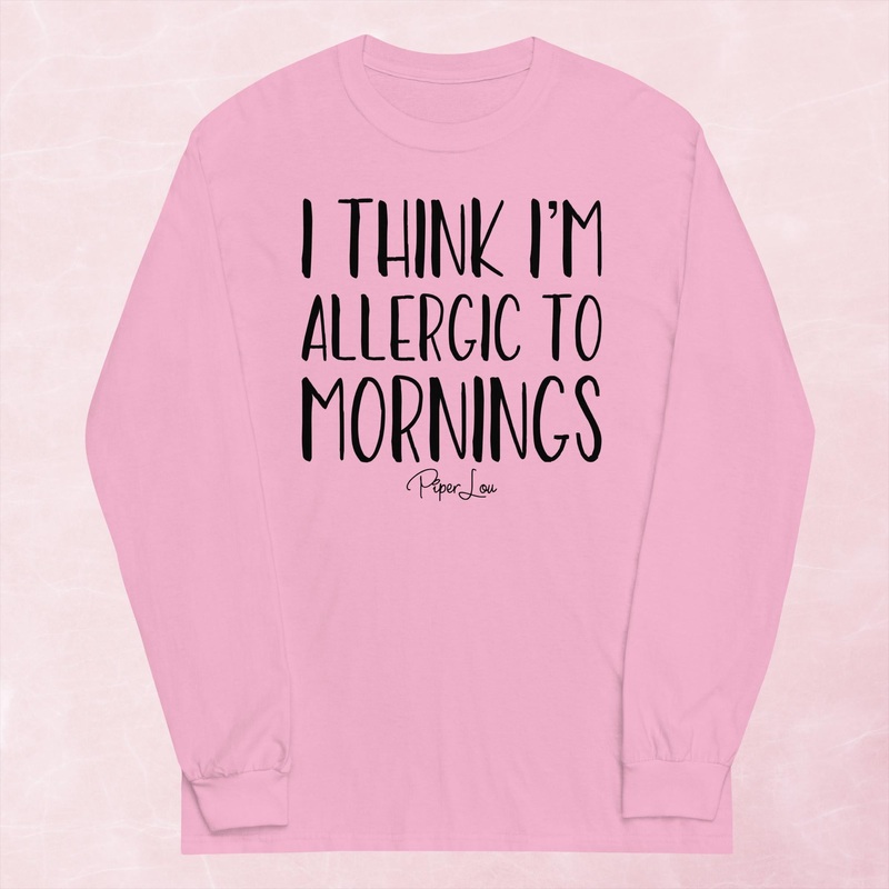 I Think Im Allergic To Mornings Graphic Long Sleeve Tee
