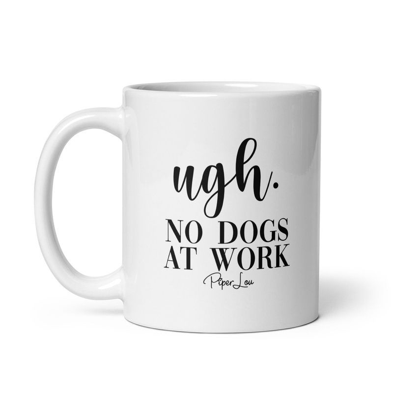 Ugh No Dogs At Work Ceramic Coffee Mug