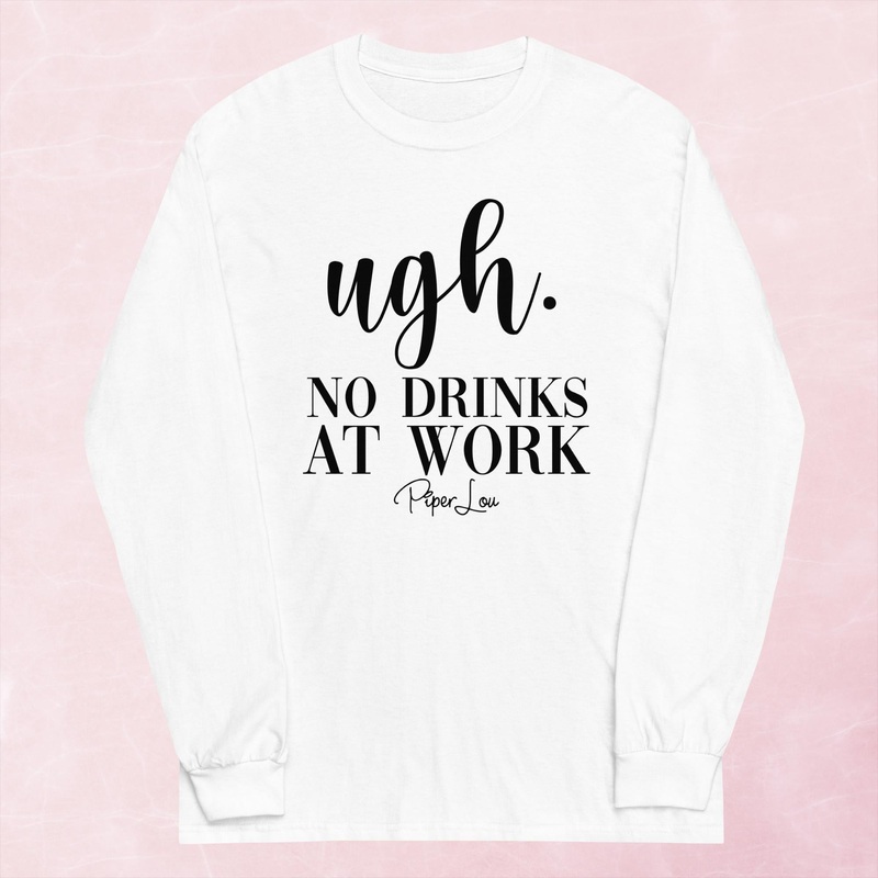 Ugh No Drinks At Work Graphic Long Sleeve Tee