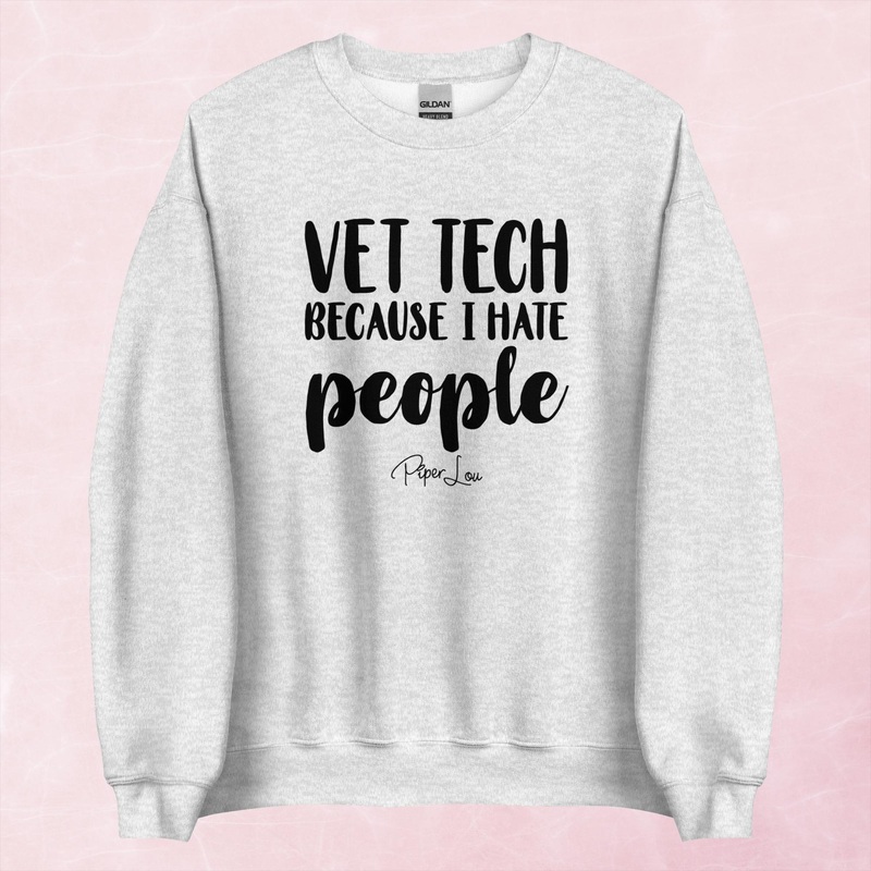Vet Tech Because I Hate People Graphic Crewneck Sweatshirt