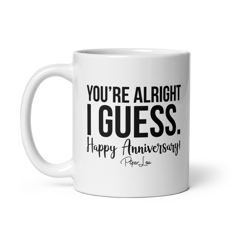 You’re Alright I Guess Ceramic Coffee Mug