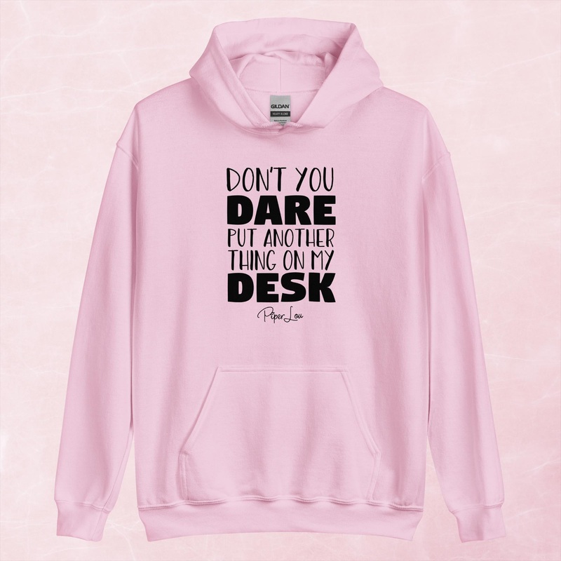 Don’t You Dare Put Another Thing On My Desk Graphic Hoodie