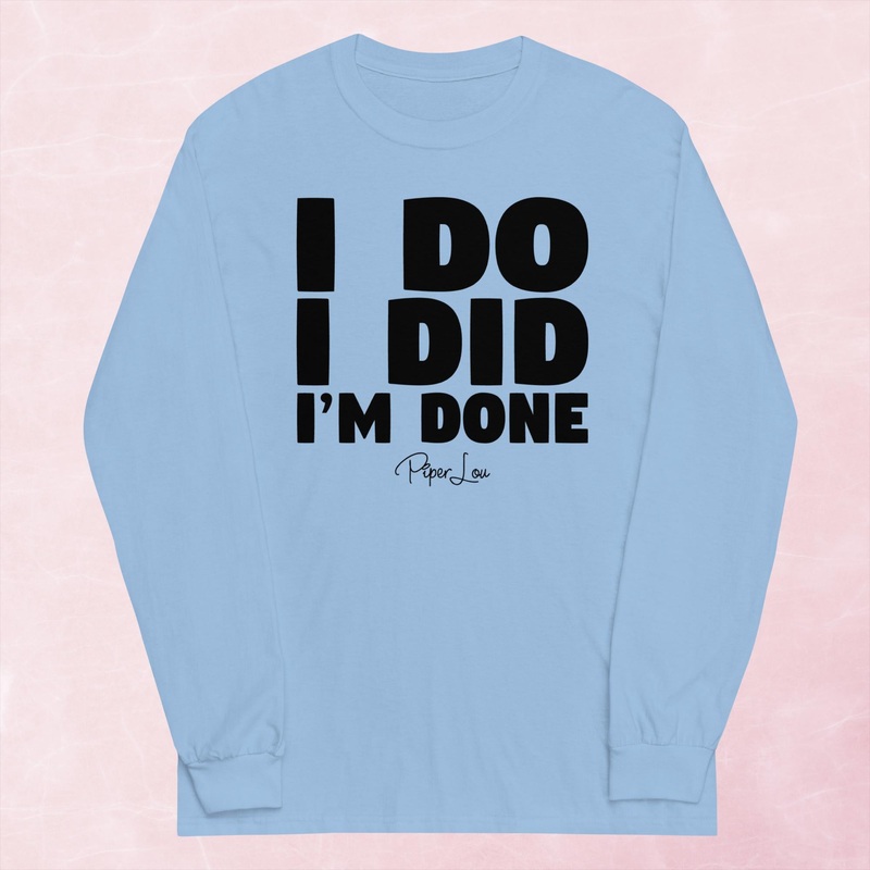 I Do I Did I’m Done Graphic Long Sleeve Tee