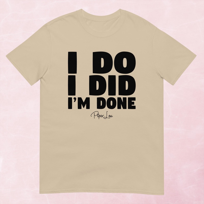 I Do I Did I’m Done Graphic Tee