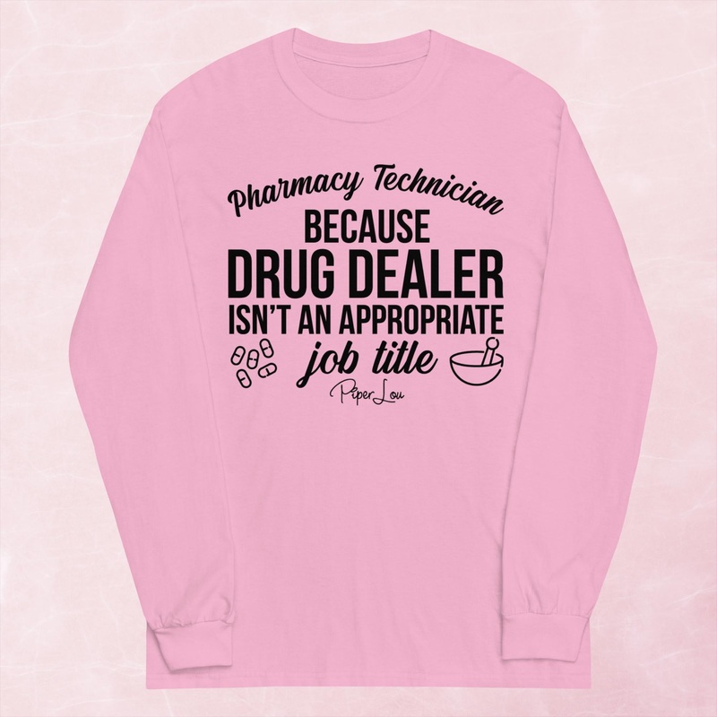 Pharmacy Technician Because Graphic Long Sleeve Tee