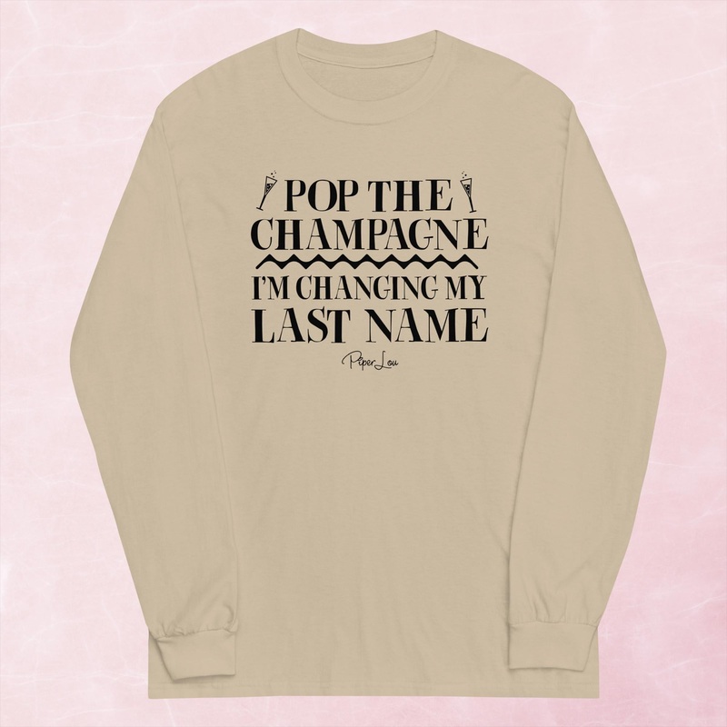 Pop The Champagne Im Changing My Last Name Graphic Long Sleeve Tee