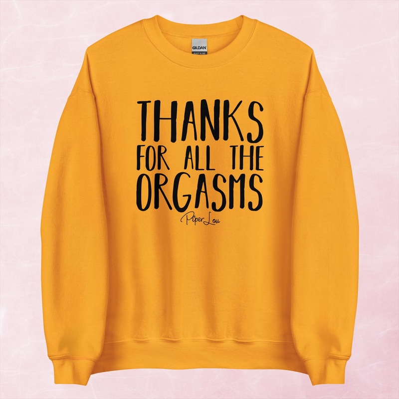Thanks For All The Orgasms Graphic Crewneck Sweatshirt