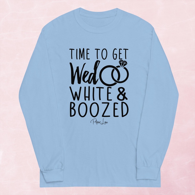 Time To Get Wed White And Boozed Graphic Long Sleeve Tee