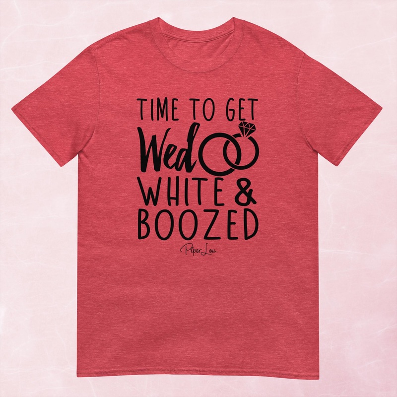 Time To Get Wed White And Boozed Graphic Tee