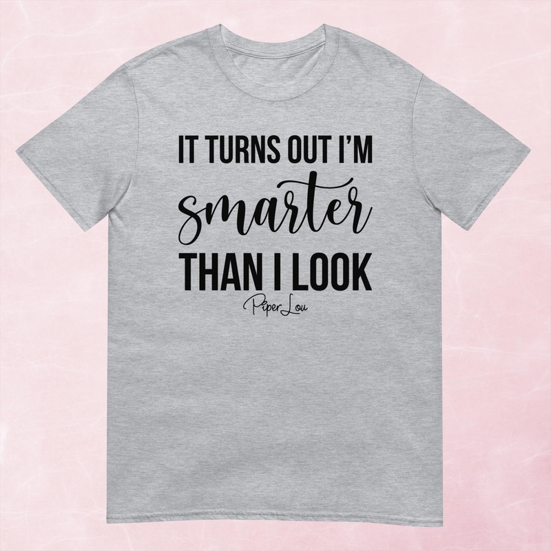 Turns Out I’m Smarter Than I Look Graphic Tee