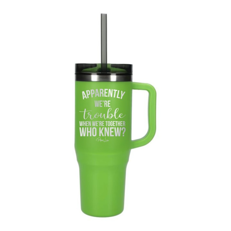 Apparently We’re Trouble When We’re Together Laser Etched 40oz Tumbler + Straw