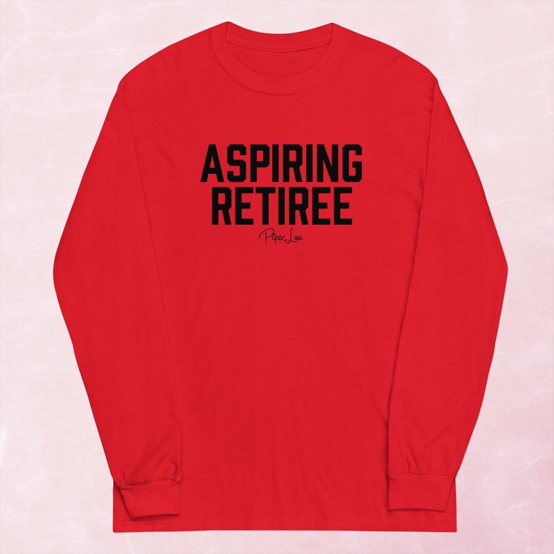 Aspiring Retiree Graphic Long Sleeve Tee