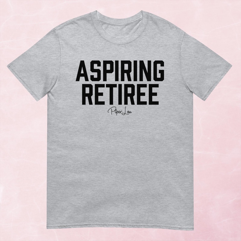 Aspiring Retiree Graphic Tee|Heather Red|Tropical Blue|Sand|Light Blue|Sport Grey|Cornsilk|White|S|M|L|XL|2XL|3XL