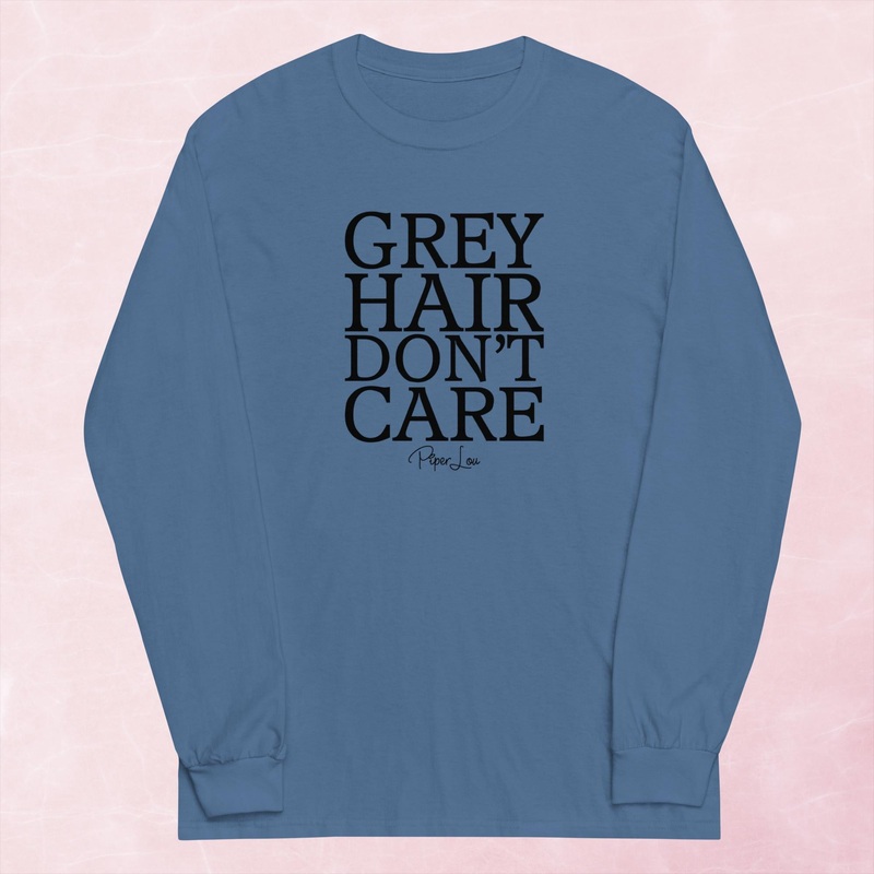 Grey Hair Don’t Care Graphic Long Sleeve Tee