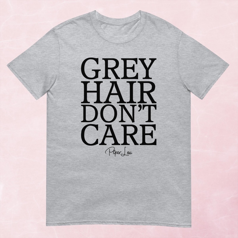Grey Hair Don’t Care Graphic Tee