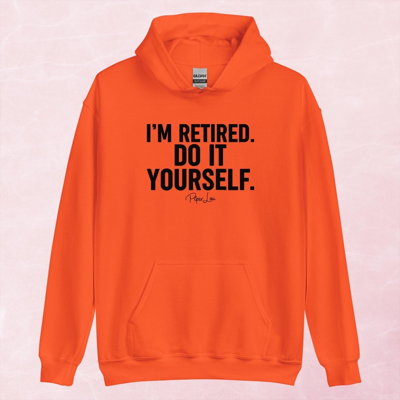 I’m Retired Do It Yourself Graphic Hoodie