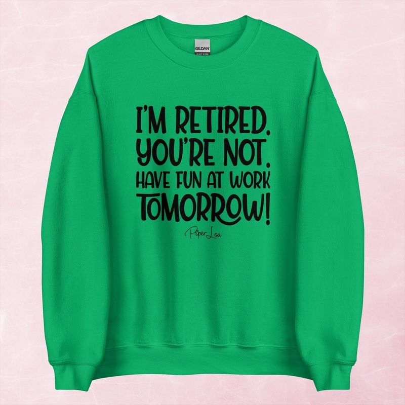 I’m Retired You’re Not Graphic Crewneck Sweatshirt