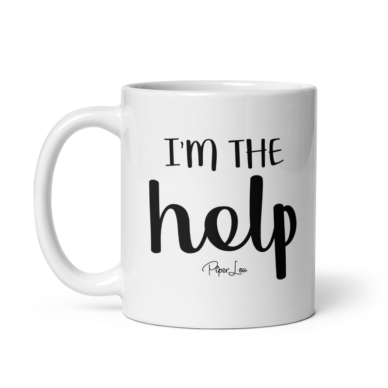 I’m The Help Ceramic Coffee Mug