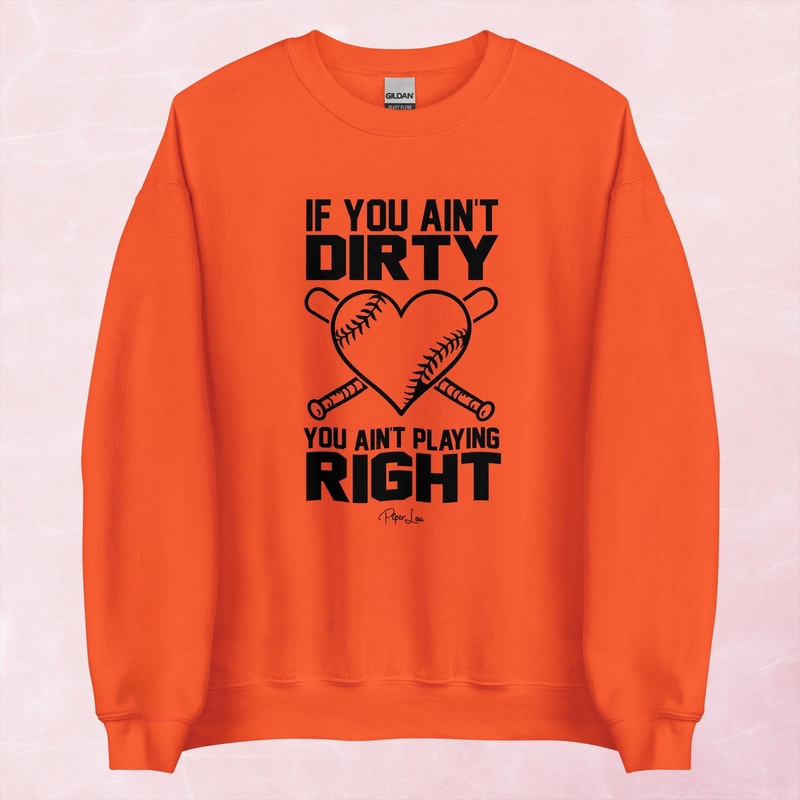 If You Ain’t Dirty You Ain’t Playing Right Graphic Crewneck Sweatshirt