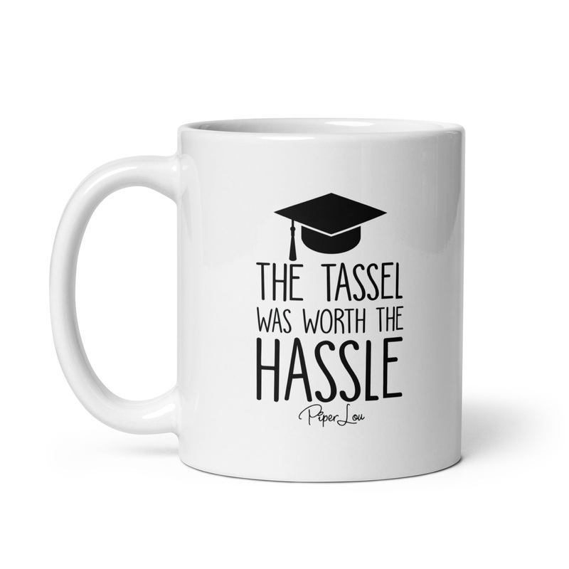 The Tassel Was Worth The Hassle Ceramic Coffee Mug