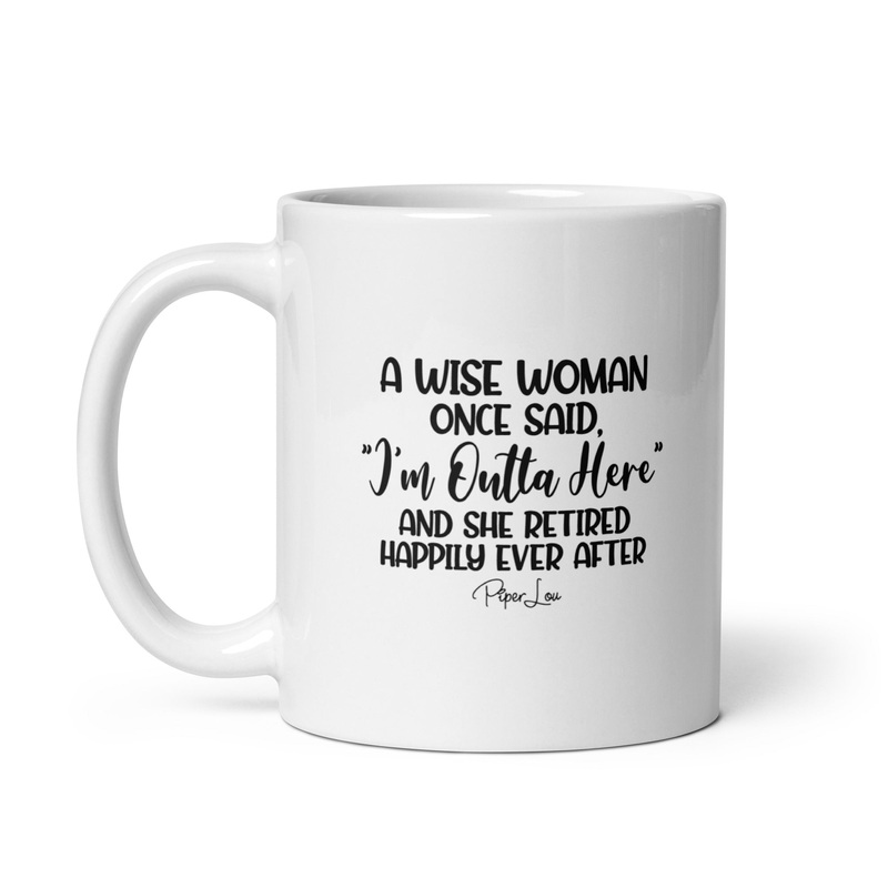 A Wise Woman Once Said Ceramic Coffee Mug